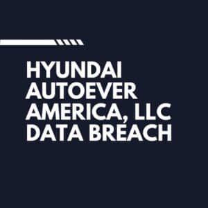 Hyundai AutoEver America, LLC Data Breach