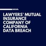 Lawyers' Mutual Company of California Data Breach