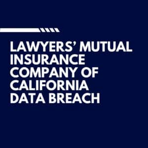 Lawyers' Mutual Company of California Data Breach