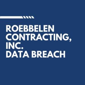 Roebbelen Contracting, Inc. Data Breach