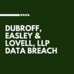 Dubroff, Easley & Lovell, LLP Data Breach