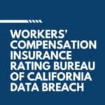 Workers' Compensation Insurance Rating Bureau of California Data Breach