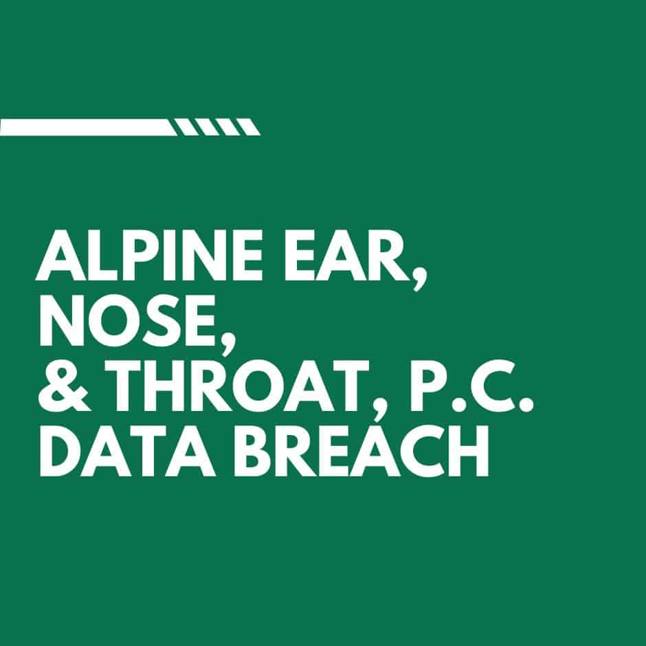 Alpine Ear, Nose, & Throat, P.C. Data Breach