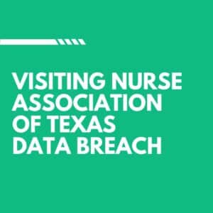Visiting Nurse Association of Texas Data Breach