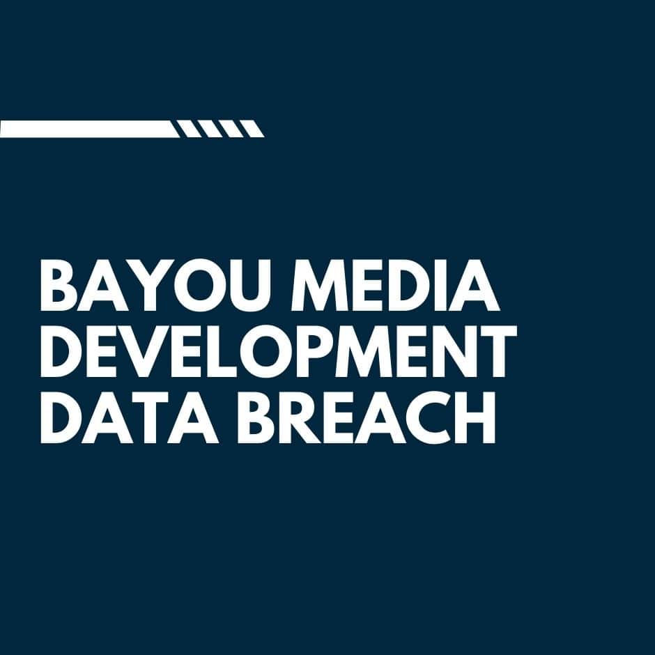 Bayou Media Development Data Breach