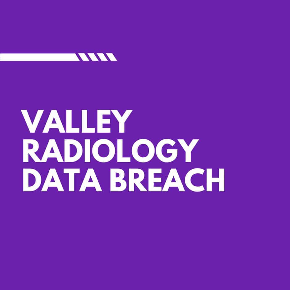 Valley Radiology Data Breach