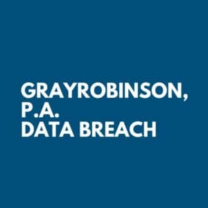 GrayRobinson, P.A. Data Breach