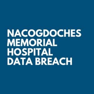 Nacogdoches Memorial Hospital Data Breach