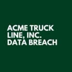 ACME Truck Line, Inc. Data Breach