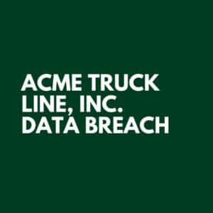 ACME Truck Line, Inc. Data Breach