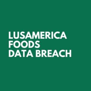 Lusamerica Foods Data Breach