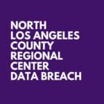 North Los Angeles County Regional Center Data Breach