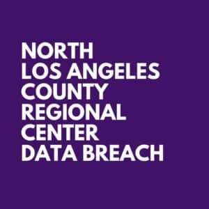 North Los Angeles County Regional Center Data Breach